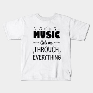 Music gets me throuch everything Kids T-Shirt